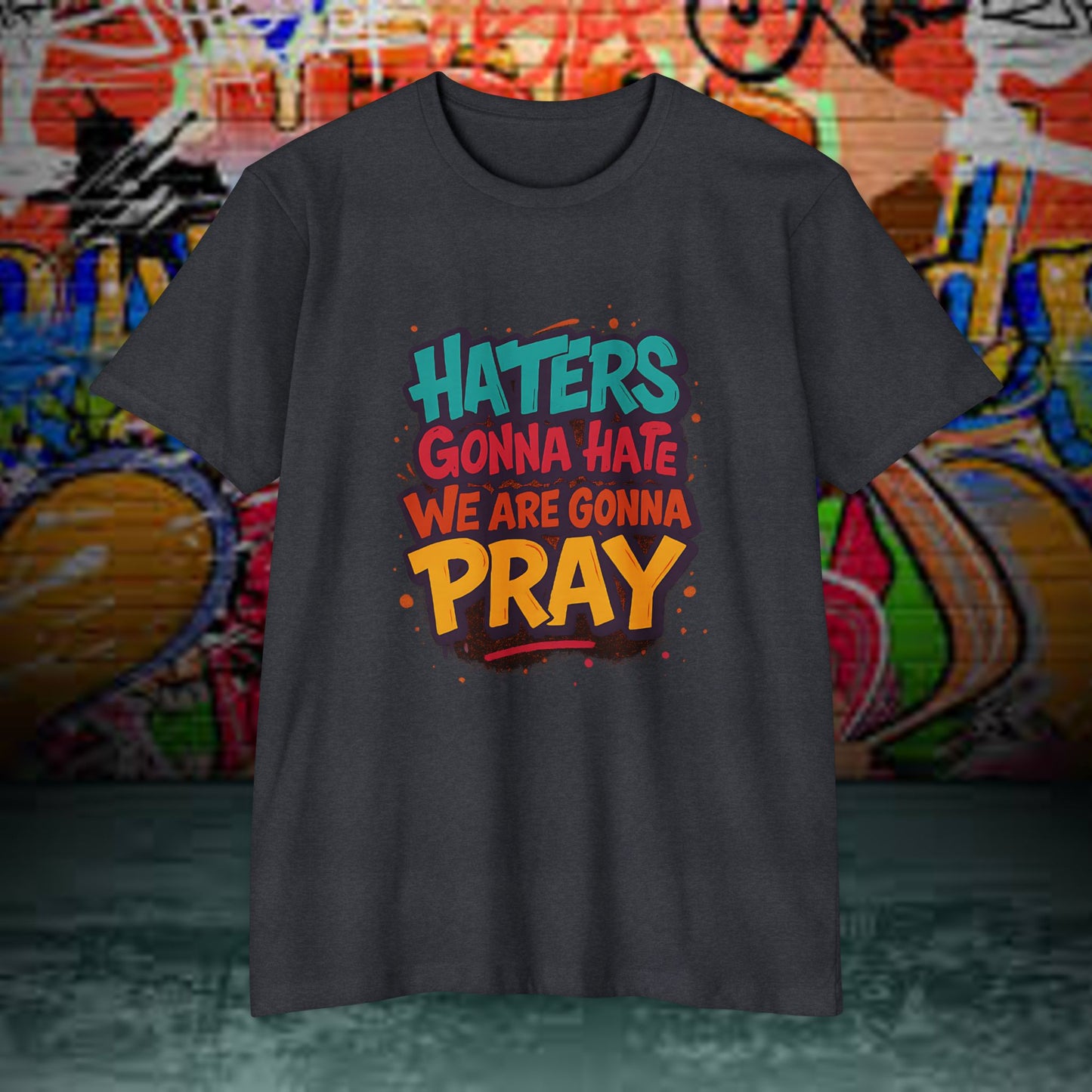 “Haters Gonna Hate, We Gonna Pray” Graffiti Streetwear Tee – Next Level 6210