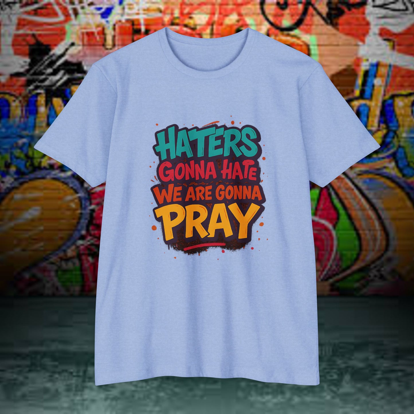 “Haters Gonna Hate, We Gonna Pray” Graffiti Streetwear Tee – Next Level 6210