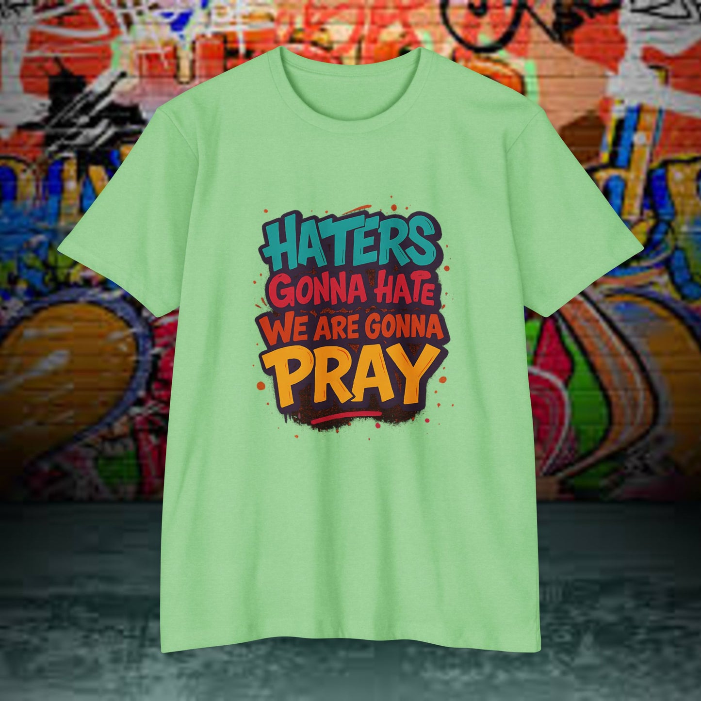 “Haters Gonna Hate, We Gonna Pray” Graffiti Streetwear Tee – Next Level 6210