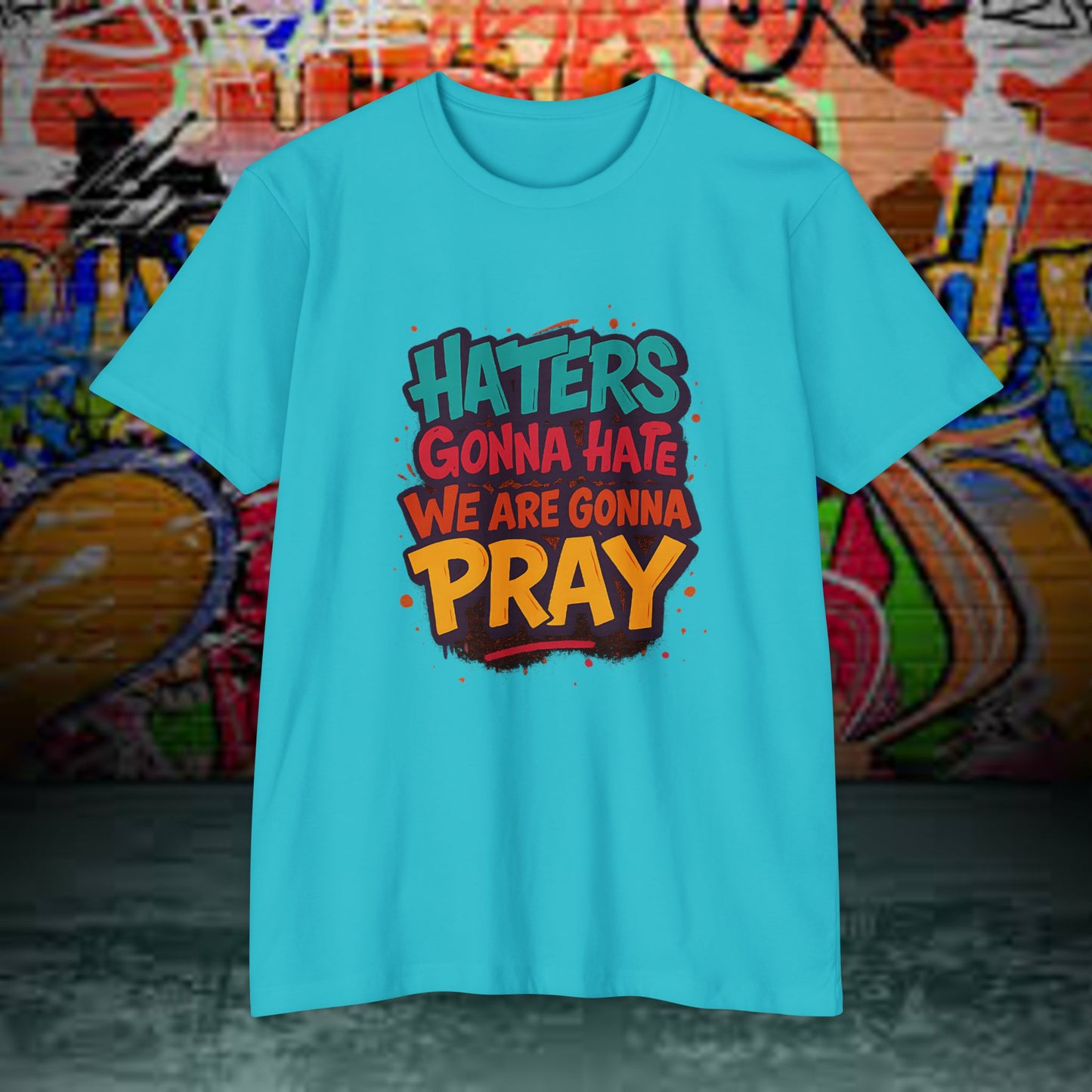 “Haters Gonna Hate, We Gonna Pray” Graffiti Streetwear Tee – Next Level 6210