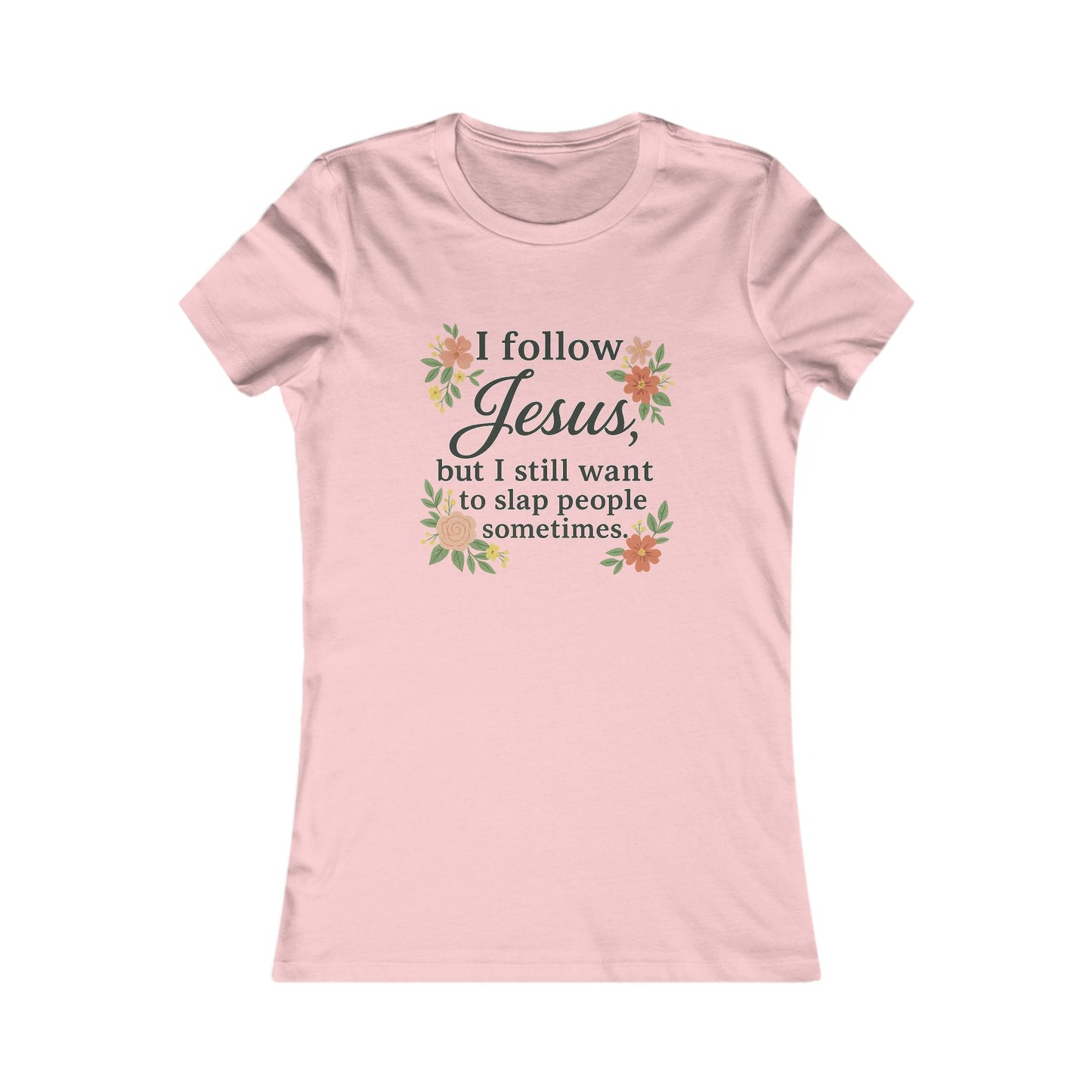 Floral Quote Women's Tee - I Follow Jesus But I Still Want to Slap People Sometimes