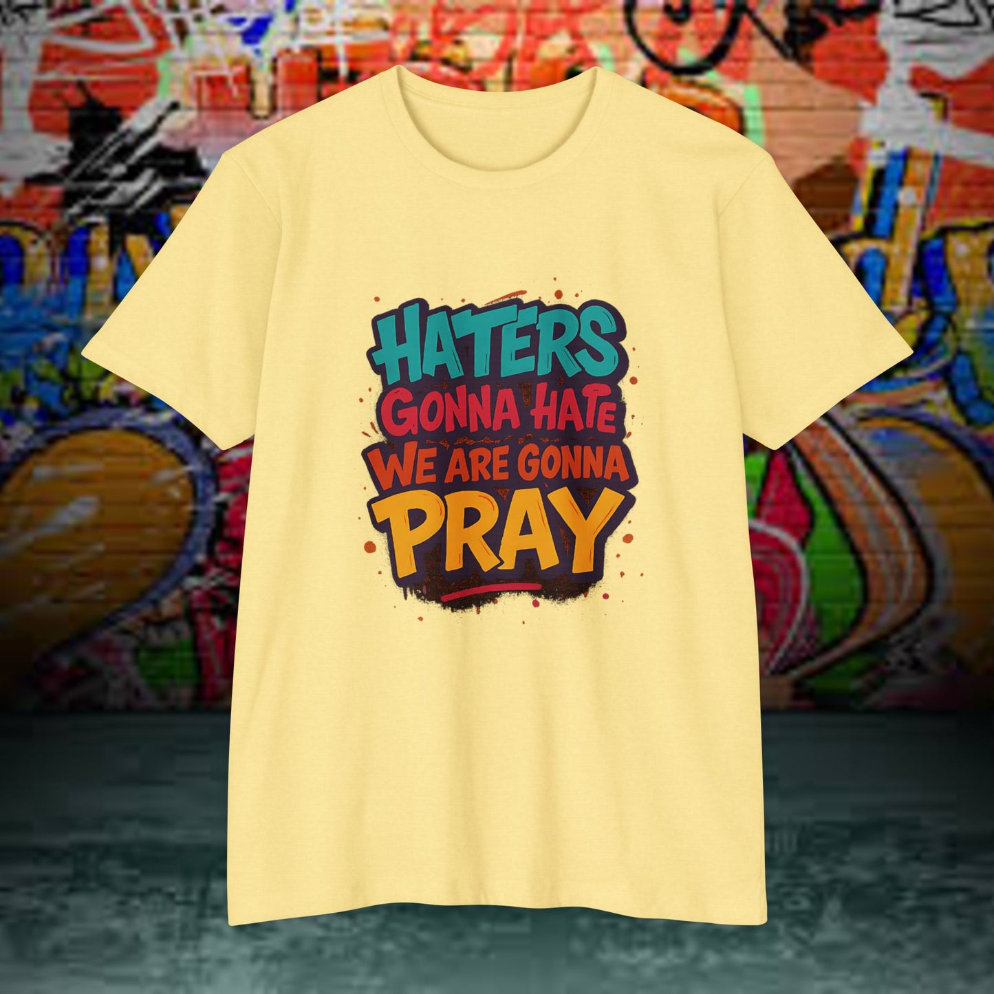 “Haters Gonna Hate, We Gonna Pray” Graffiti Streetwear Tee – Next Level 6210