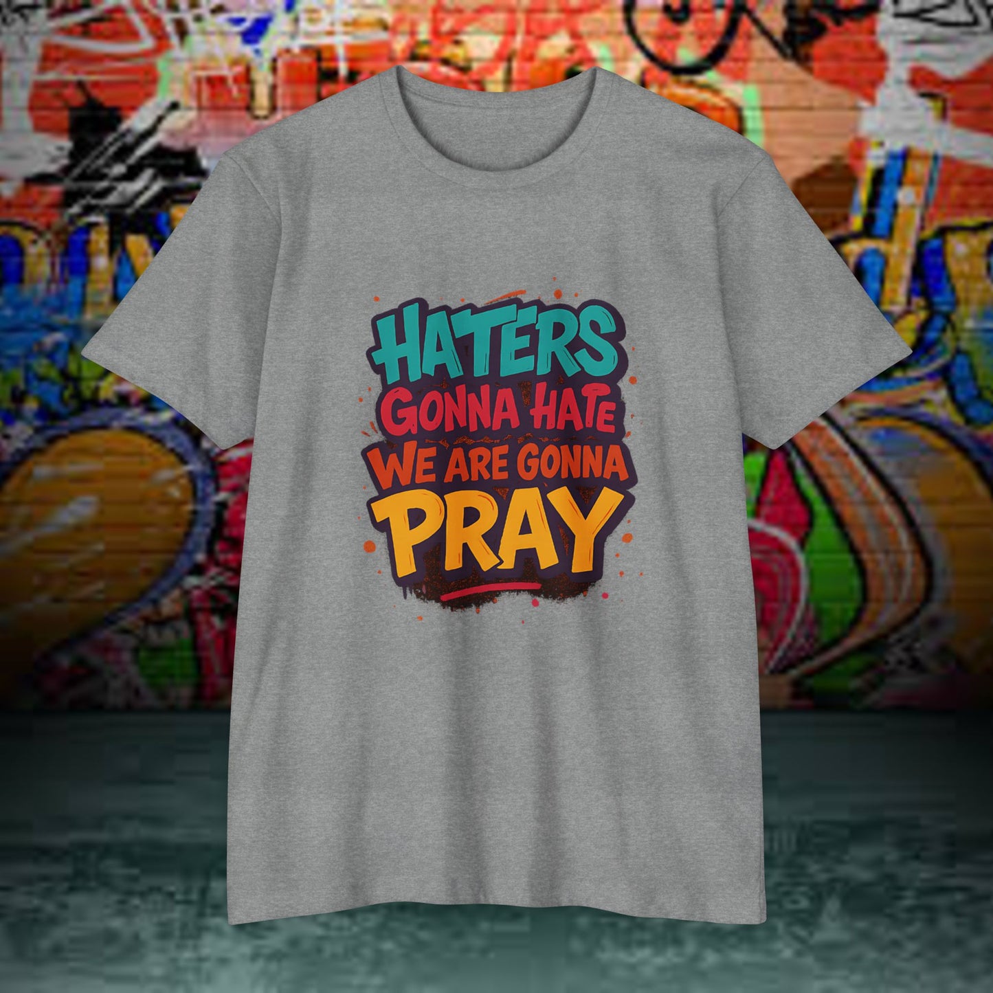 “Haters Gonna Hate, We Gonna Pray” Graffiti Streetwear Tee – Next Level 6210