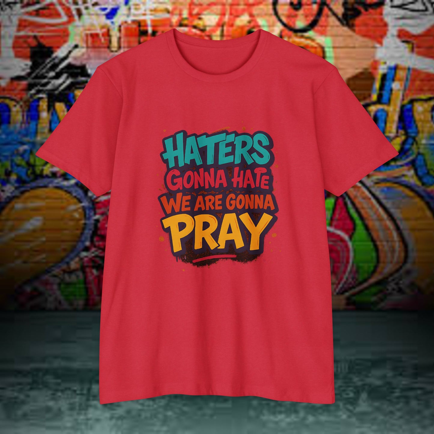 “Haters Gonna Hate, We Gonna Pray” Graffiti Streetwear Tee – Next Level 6210