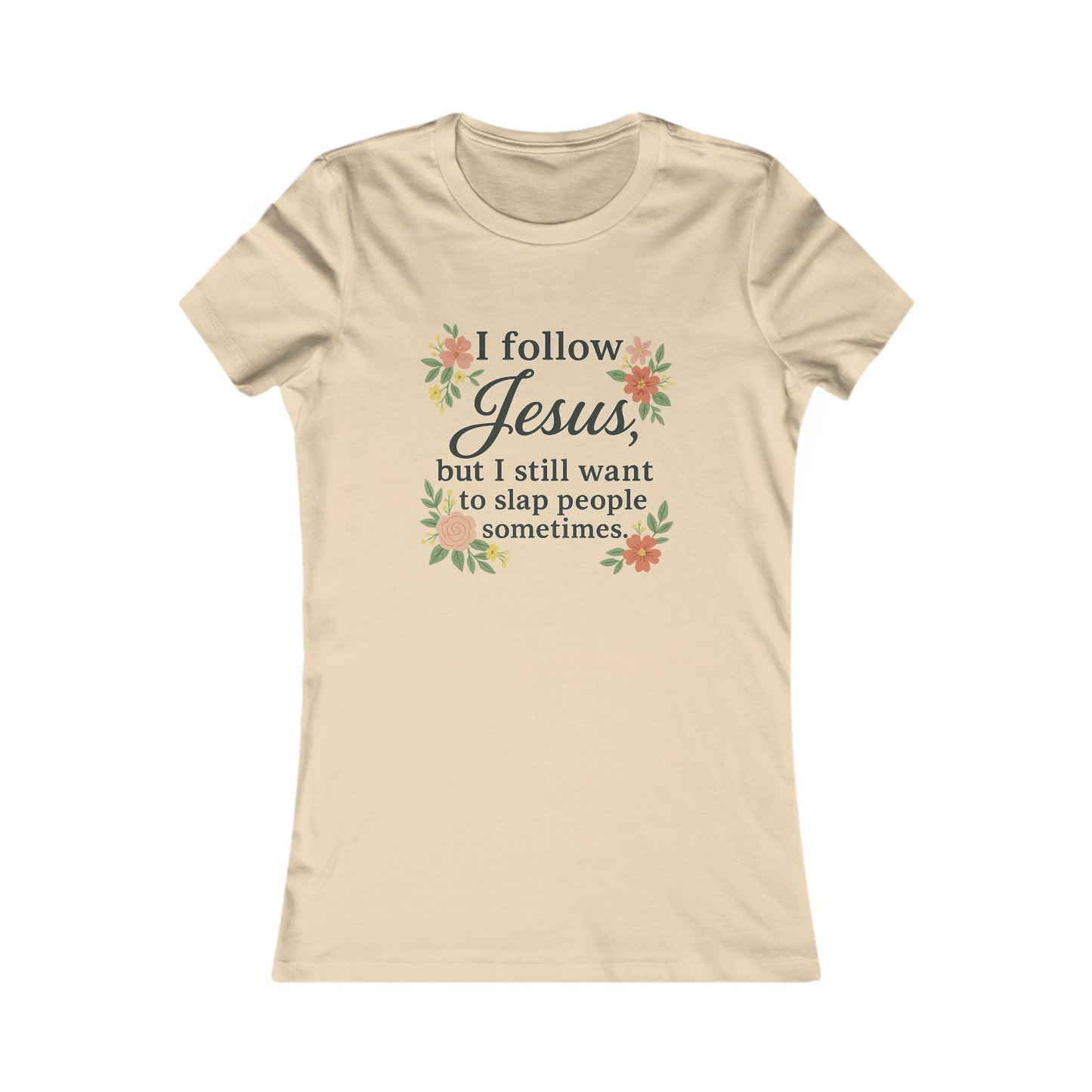 Floral Quote Women&#039;s Tee - I Follow Jesus But I Still Want to Slap People Sometimes
