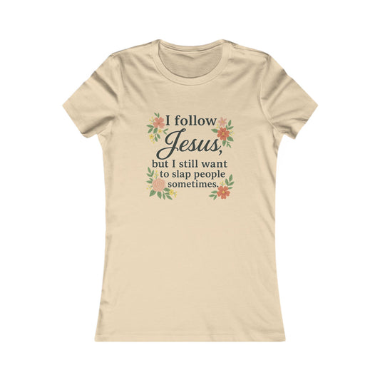 Floral Quote Women&#039;s Tee - I Follow Jesus But I Still Want to Slap People Sometimes