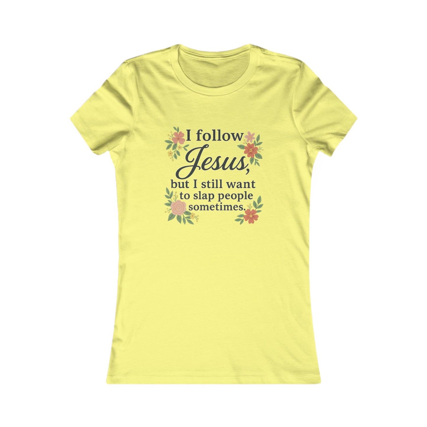 Floral Quote Women&#039;s Tee - I Follow Jesus But I Still Want to Slap People Sometimes
