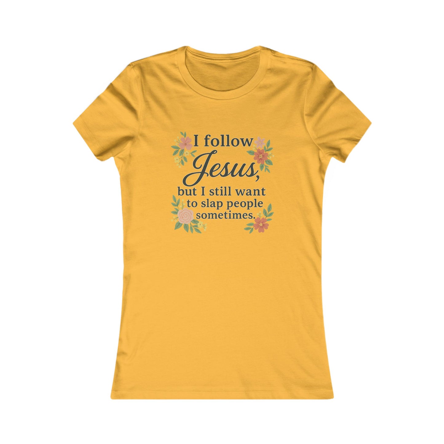 Floral Quote Women&#039;s Tee - I Follow Jesus But I Still Want to Slap People Sometimes